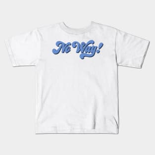 No Way! Kids T-Shirt